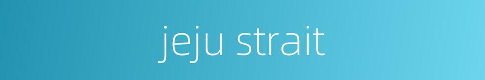 jeju strait的同义词