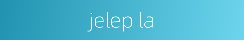 jelep la的同义词