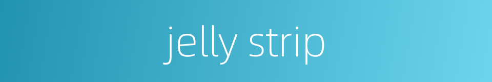 jelly strip的同义词
