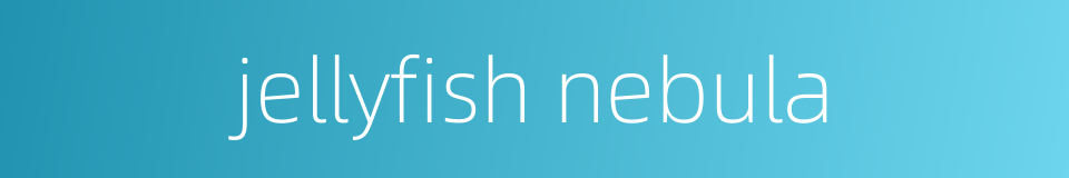 jellyfish nebula的同义词