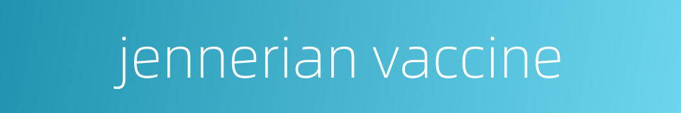 jennerian vaccine的同义词