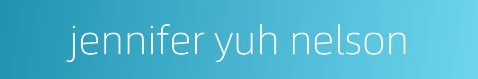 jennifer yuh nelson的同义词