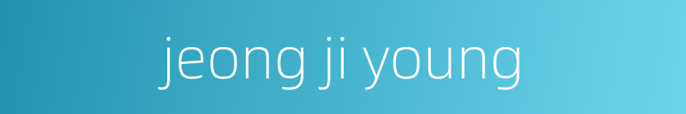 jeong ji young的同义词