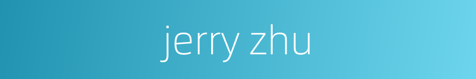 jerry zhu的同义词