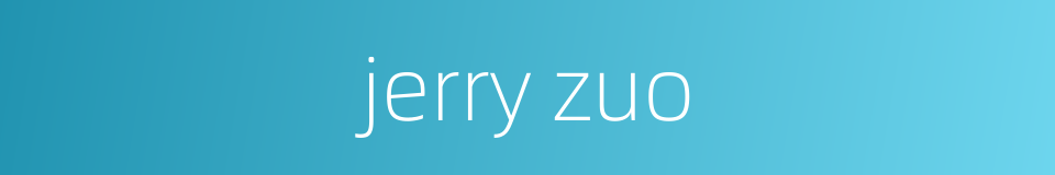 jerry zuo的同义词