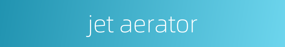 jet aerator的同义词