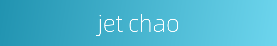 jet chao的同义词