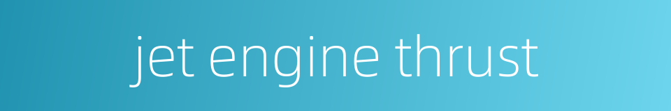jet engine thrust的同义词