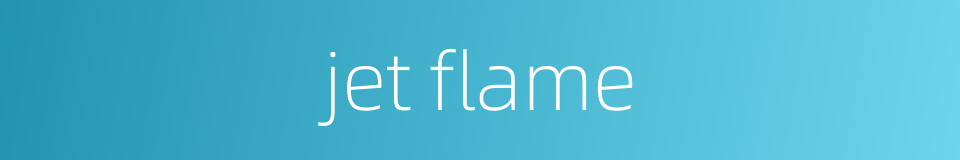 jet flame的同义词