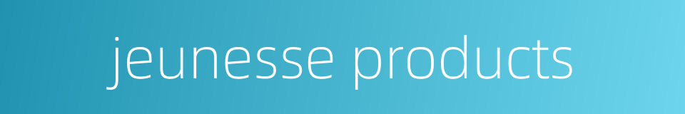 jeunesse products的同义词