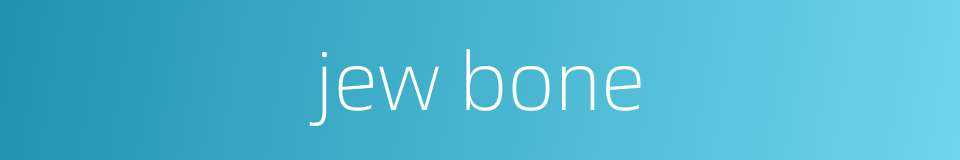 jew bone的同义词
