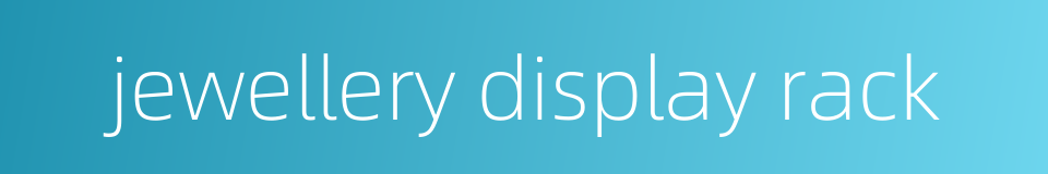 jewellery display rack的同义词