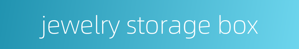 jewelry storage box的同义词