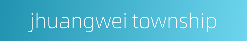 jhuangwei township的同义词