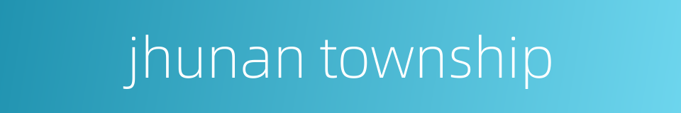 jhunan township的同义词