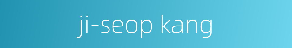 ji-seop kang的同义词