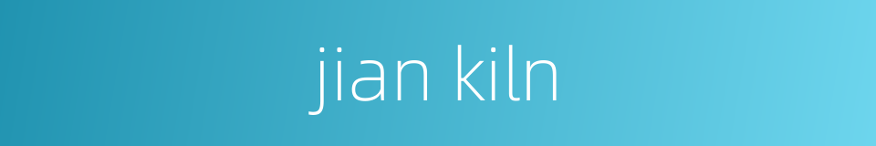 jian kiln的同义词