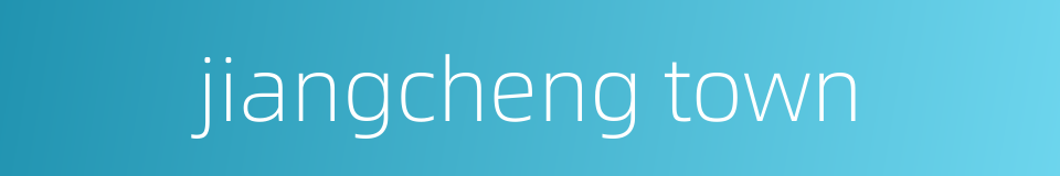 jiangcheng town的同义词