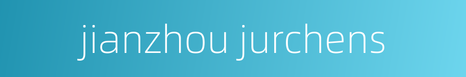 jianzhou jurchens的同义词