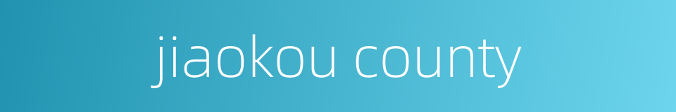 jiaokou county的同义词