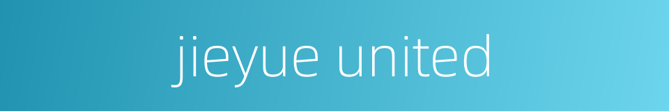 jieyue united的同义词