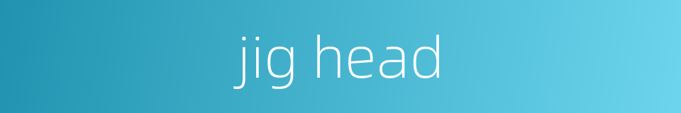 jig head的同义词