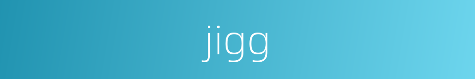 jigg的同义词