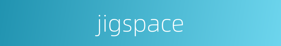 jigspace的同义词