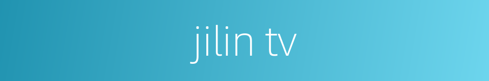 jilin tv的同义词