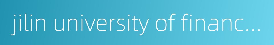 jilin university of finance and economics的同义词