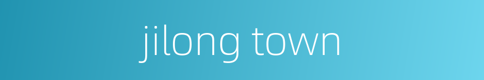 jilong town的同义词
