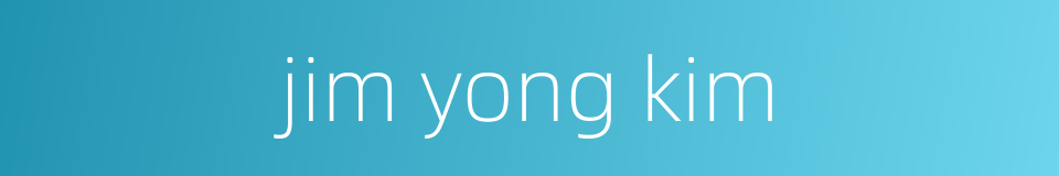 jim yong kim的同义词