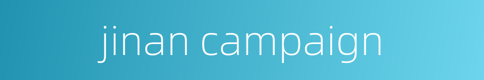 jinan campaign的同义词