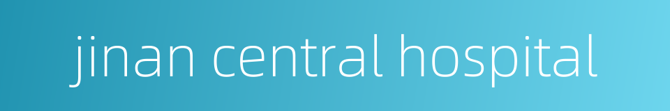 jinan central hospital的同义词