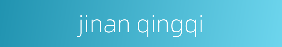 jinan qingqi的同义词
