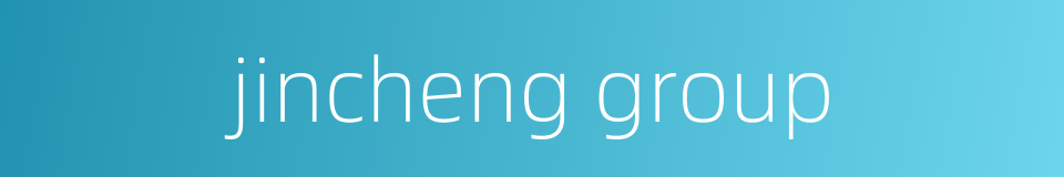 jincheng group的同义词