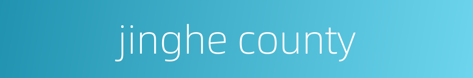 jinghe county的同义词