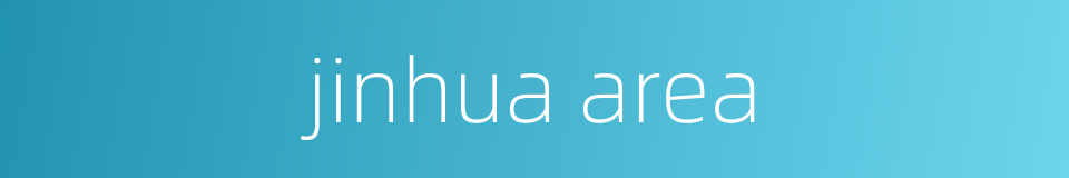 jinhua area的同义词