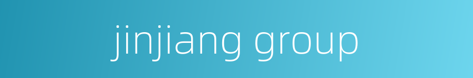 jinjiang group的同义词