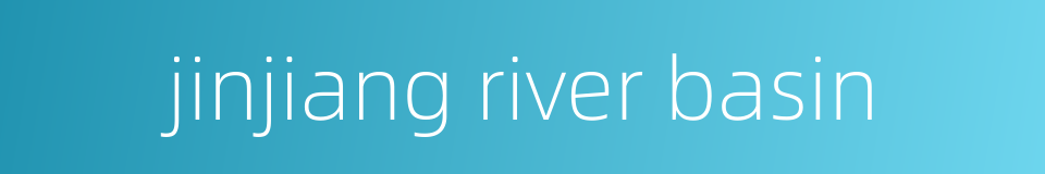 jinjiang river basin的同义词