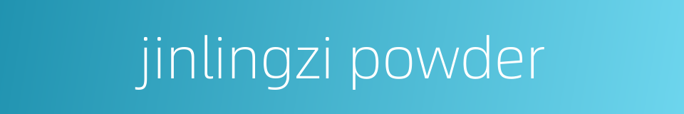 jinlingzi powder的同义词