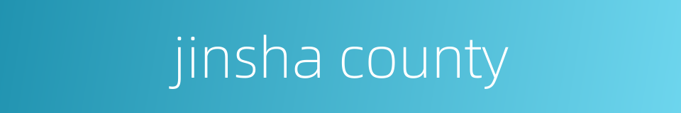jinsha county的同义词