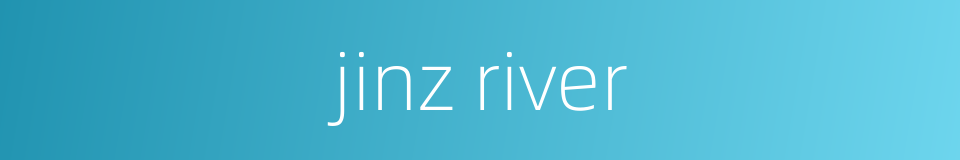 jinz river的同义词