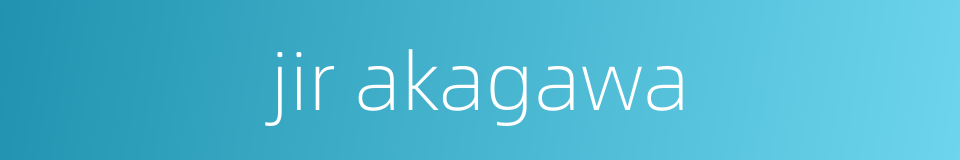 jir akagawa的同义词