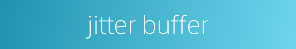 jitter buffer的同义词