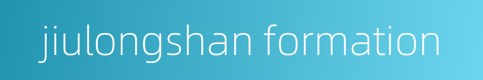 jiulongshan formation的同义词