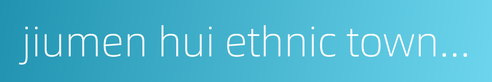 jiumen hui ethnic township的同义词