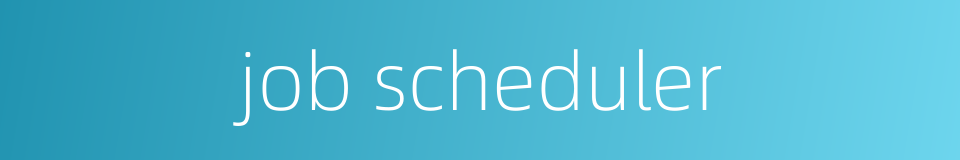 job scheduler的同义词