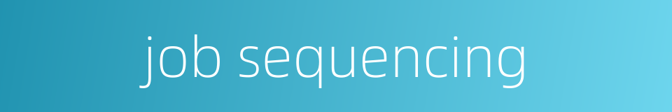 job sequencing的同义词