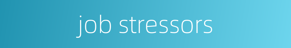 job stressors的同义词